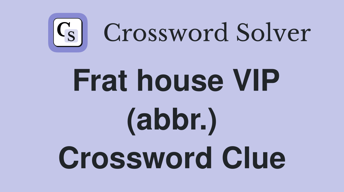 Frat house VIP (abbr.) Crossword Clue