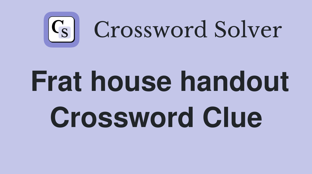 Frat house handout Crossword Clue