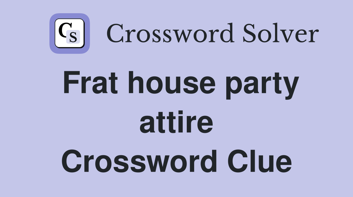 Frat house party attire Crossword Clue