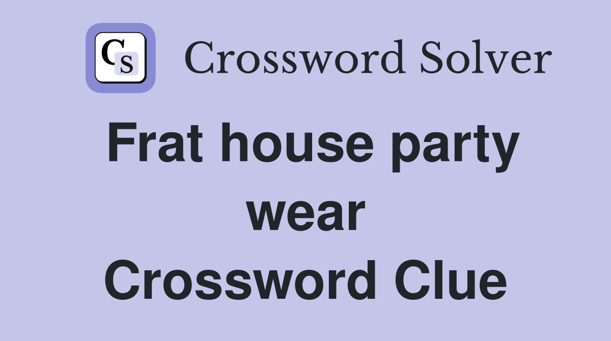 Frat house party wear Crossword Clue