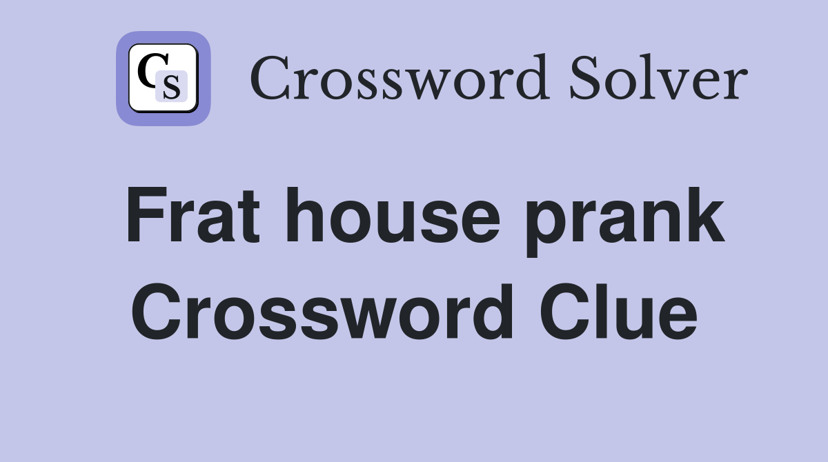 Frat house prank Crossword Clue