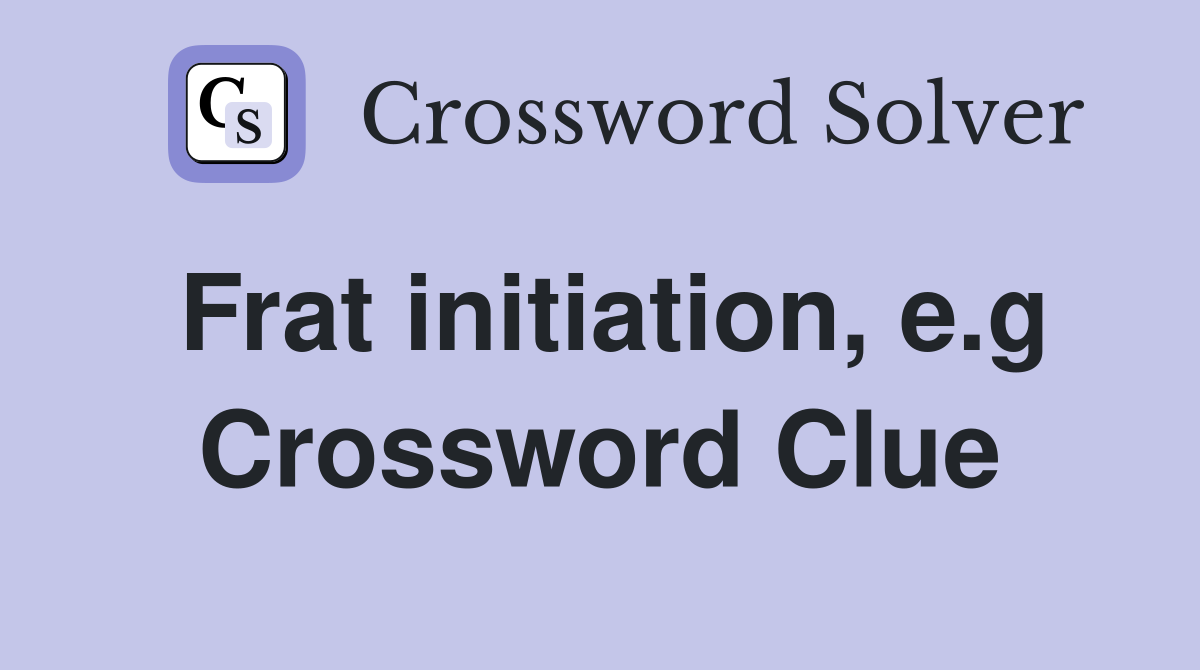Frat initiation, e.g Crossword Clue