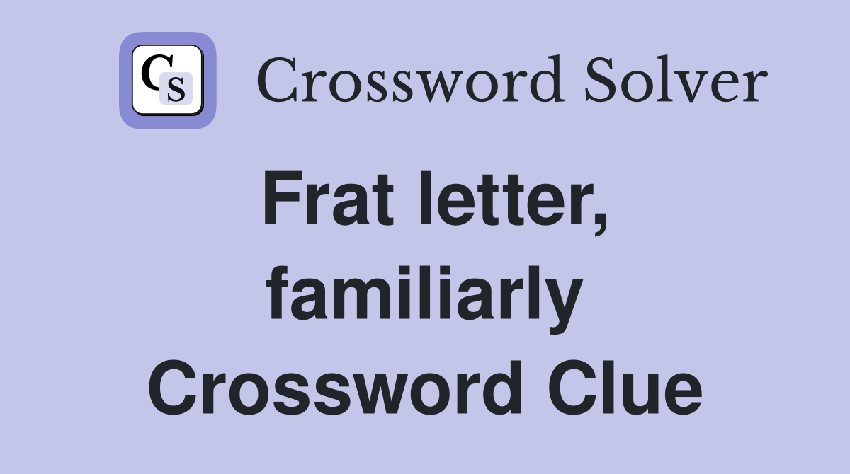 Frat letter, familiarly Crossword Clue