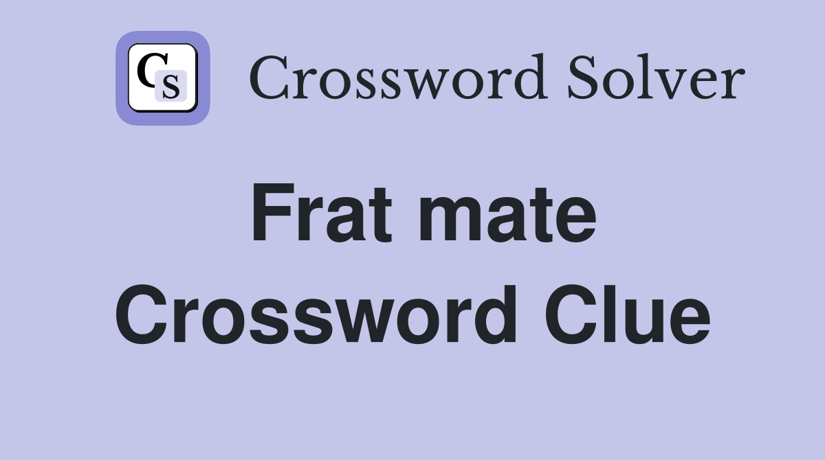 Frat mate Crossword Clue