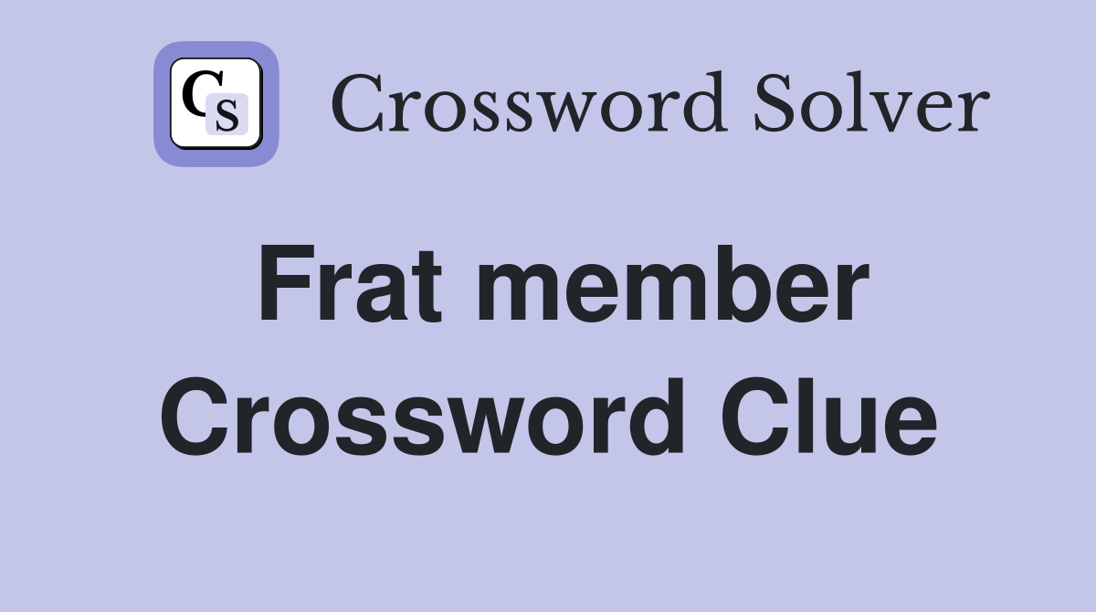 Frat member Crossword Clue