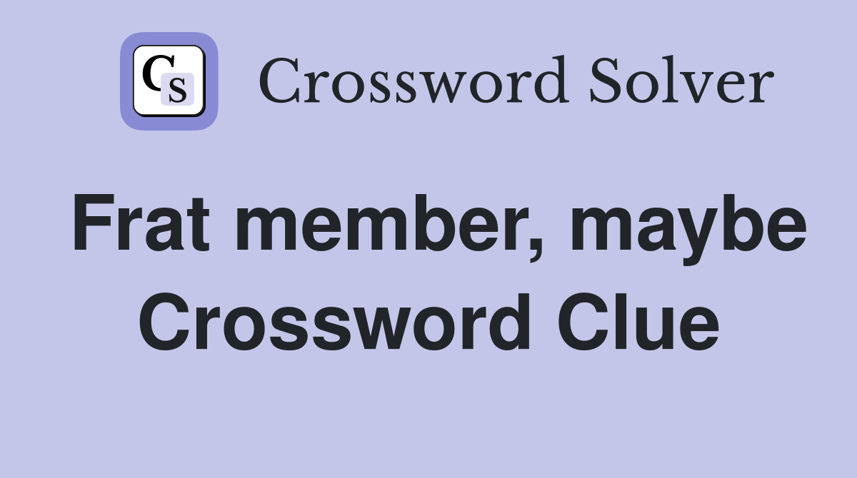 Frat member, maybe Crossword Clue