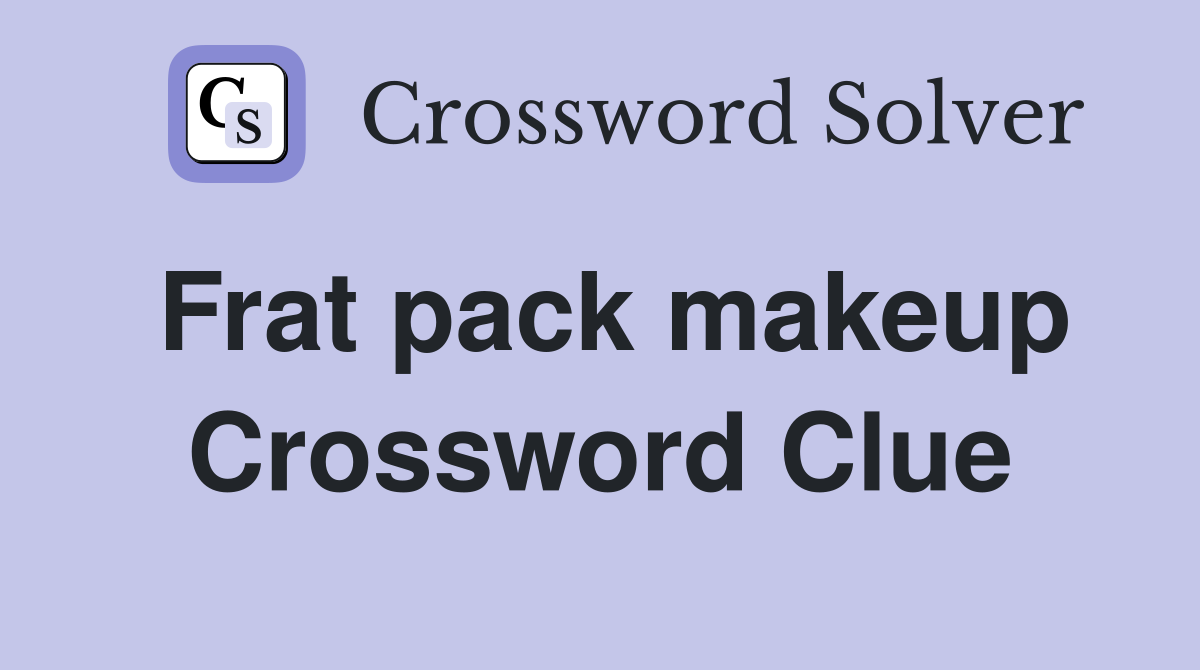 Frat pack makeup Crossword Clue