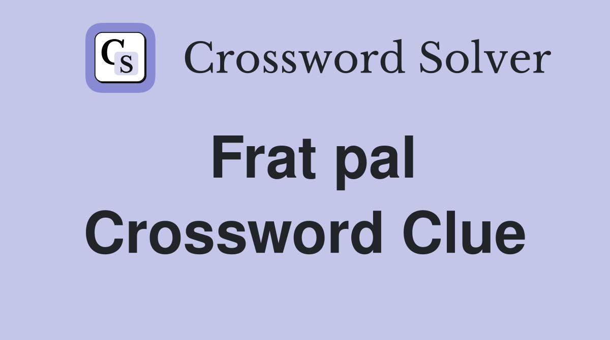 Frat pal Crossword Clue