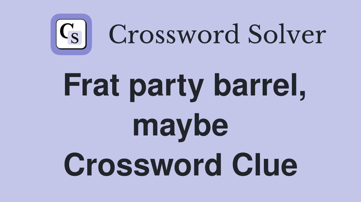 Frat party barrel, maybe Crossword Clue
