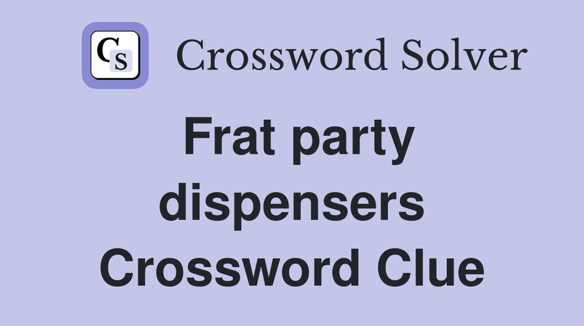 Frat party dispensers Crossword Clue
