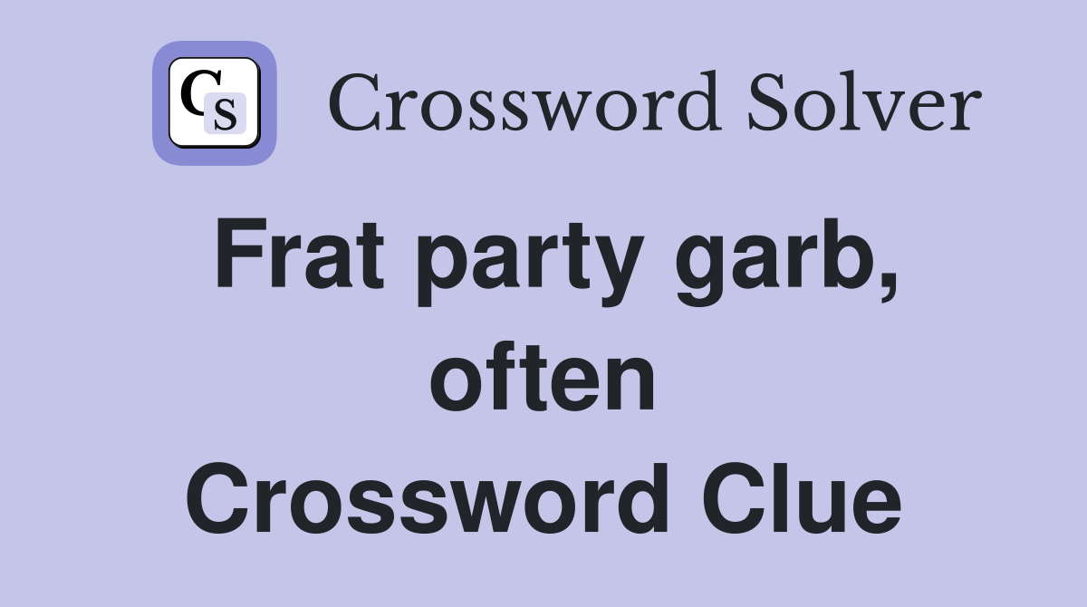 Frat party garb, often Crossword Clue