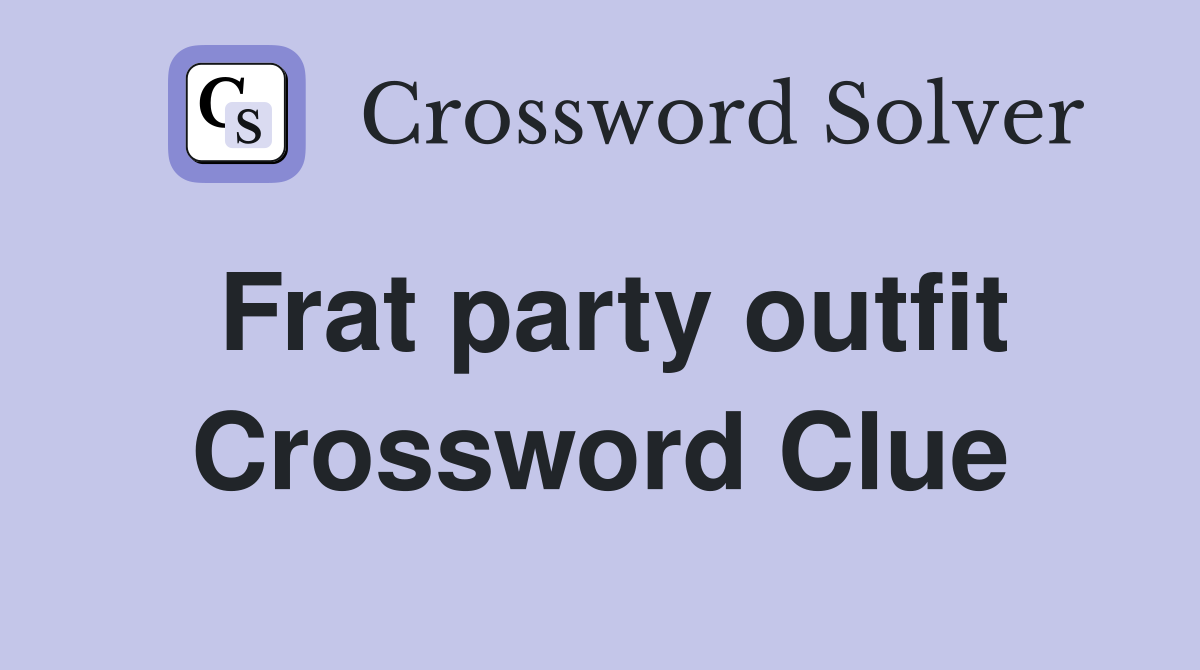 Frat party outfit Crossword Clue