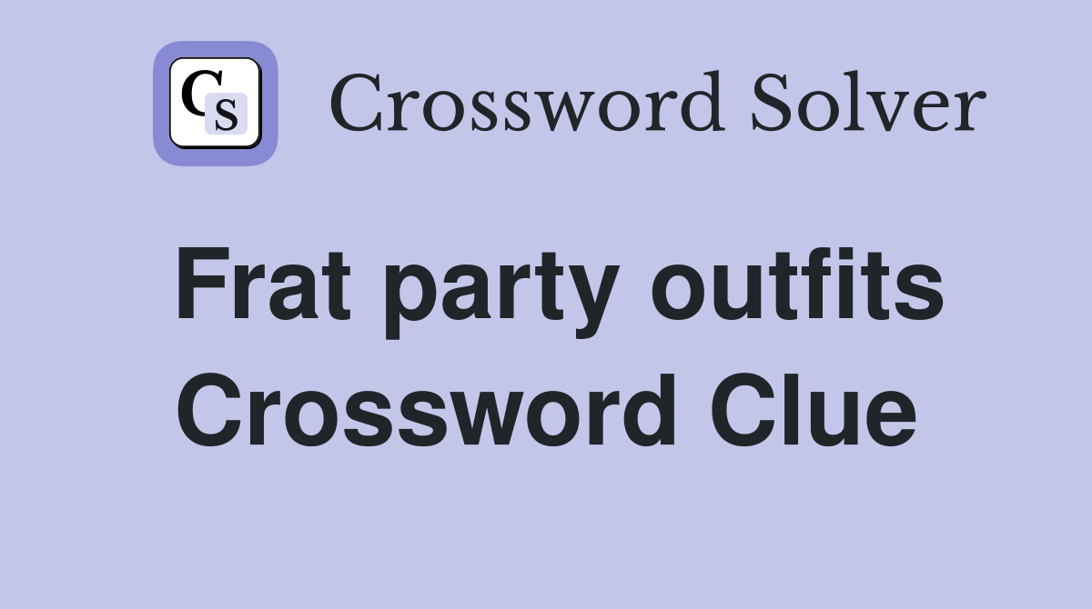 Frat party outfits Crossword Clue