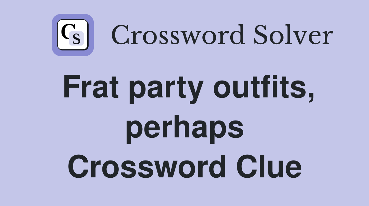 Frat party outfits, perhaps Crossword Clue