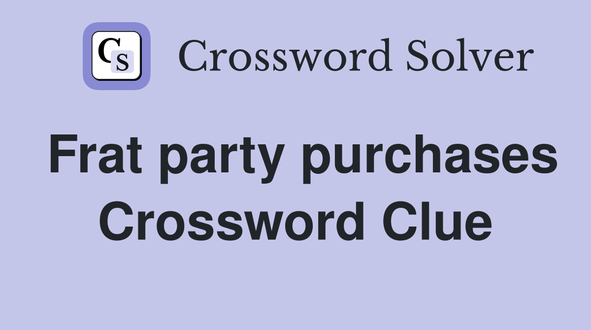 Frat party purchases Crossword Clue