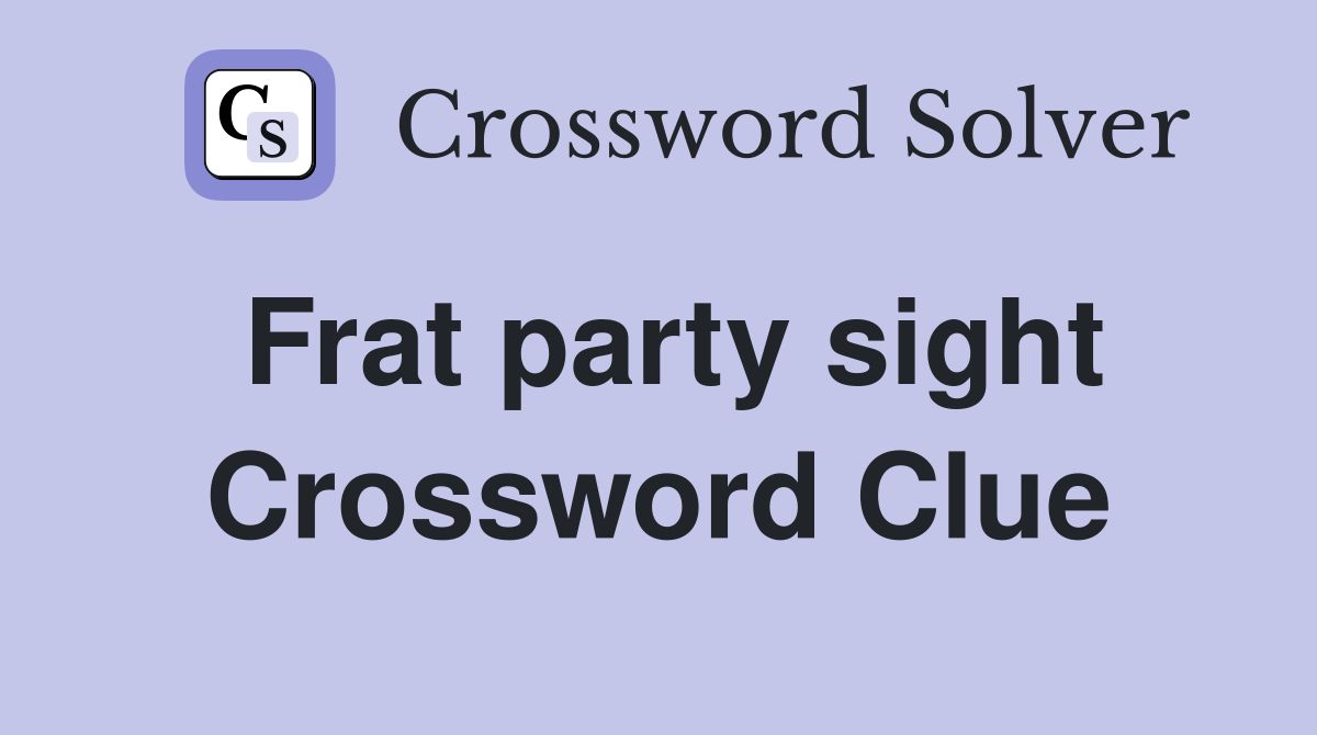 Frat party sight Crossword Clue
