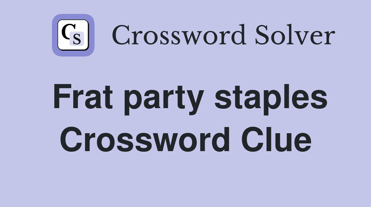 Frat party staples Crossword Clue