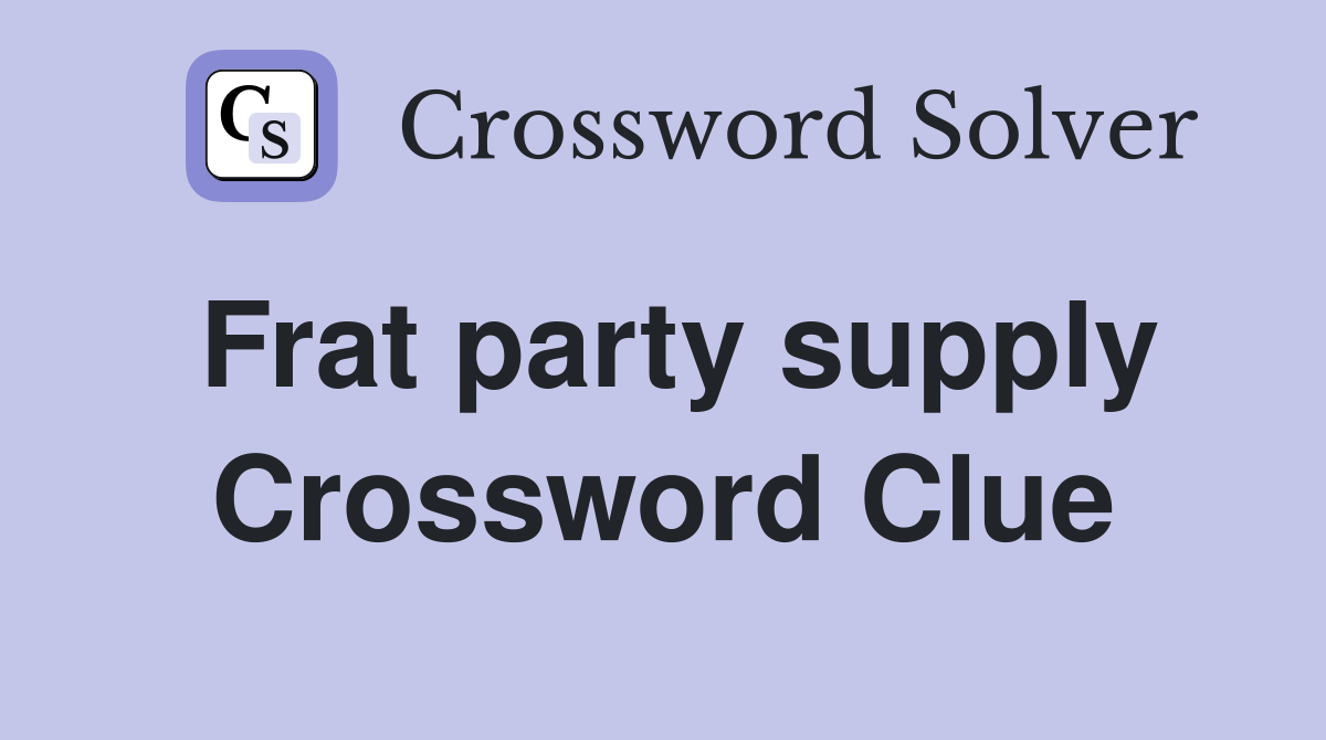 Frat party supply Crossword Clue