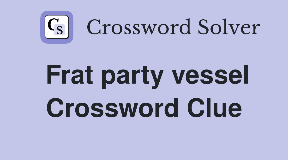 Frat party vessel Crossword Clue