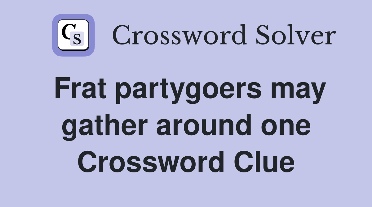 Frat partygoers may gather around one Crossword Clue