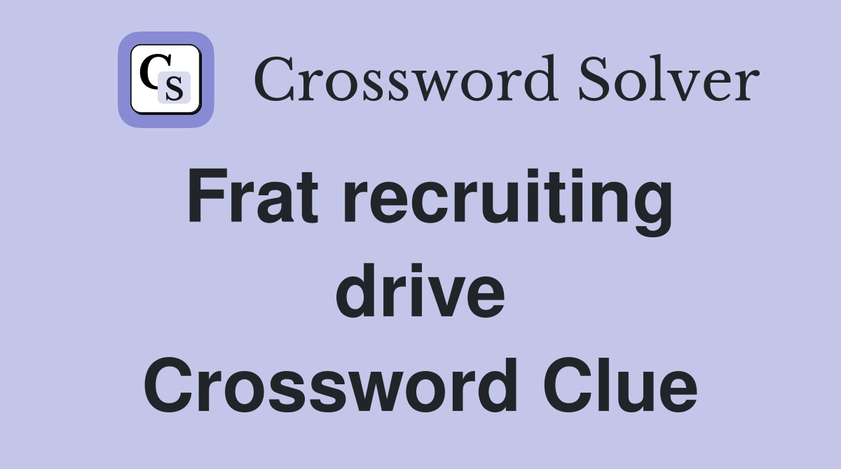 Frat recruiting drive Crossword Clue