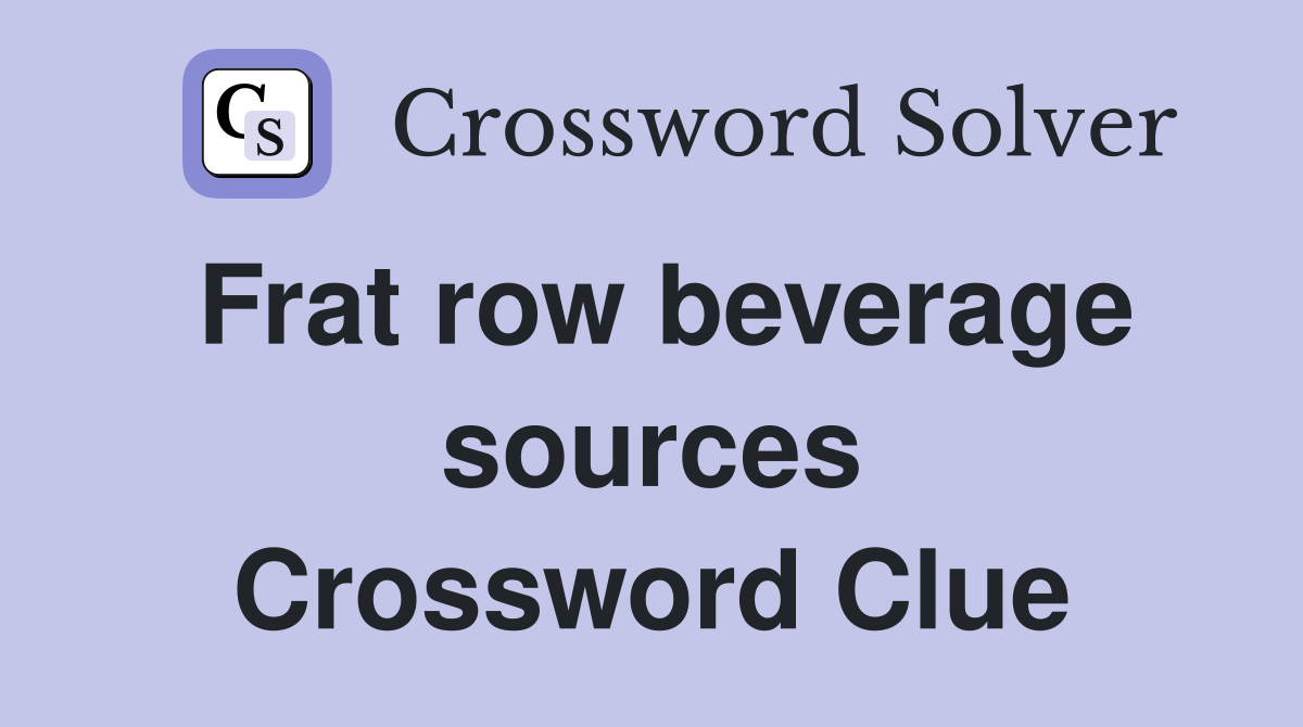 Frat row beverage sources Crossword Clue