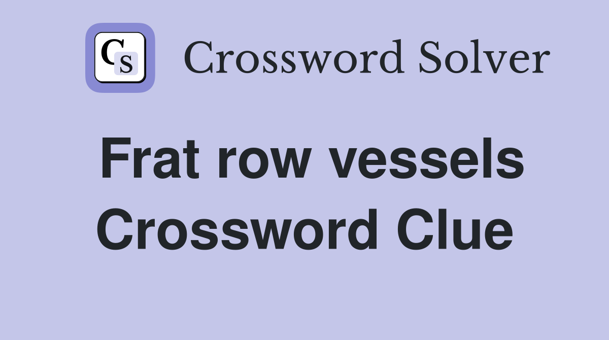 Frat row vessels Crossword Clue