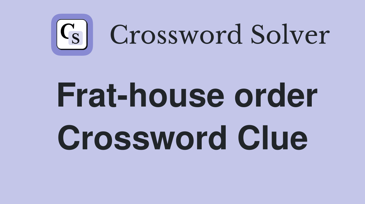 Frat-house order Crossword Clue