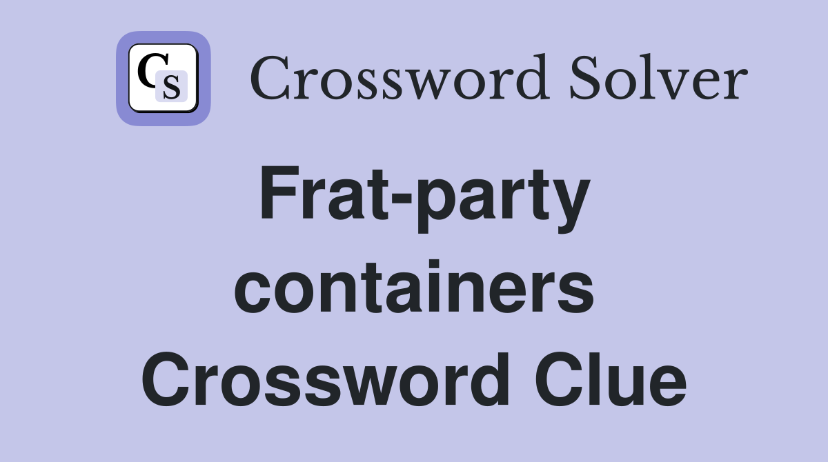 Frat-party containers Crossword Clue