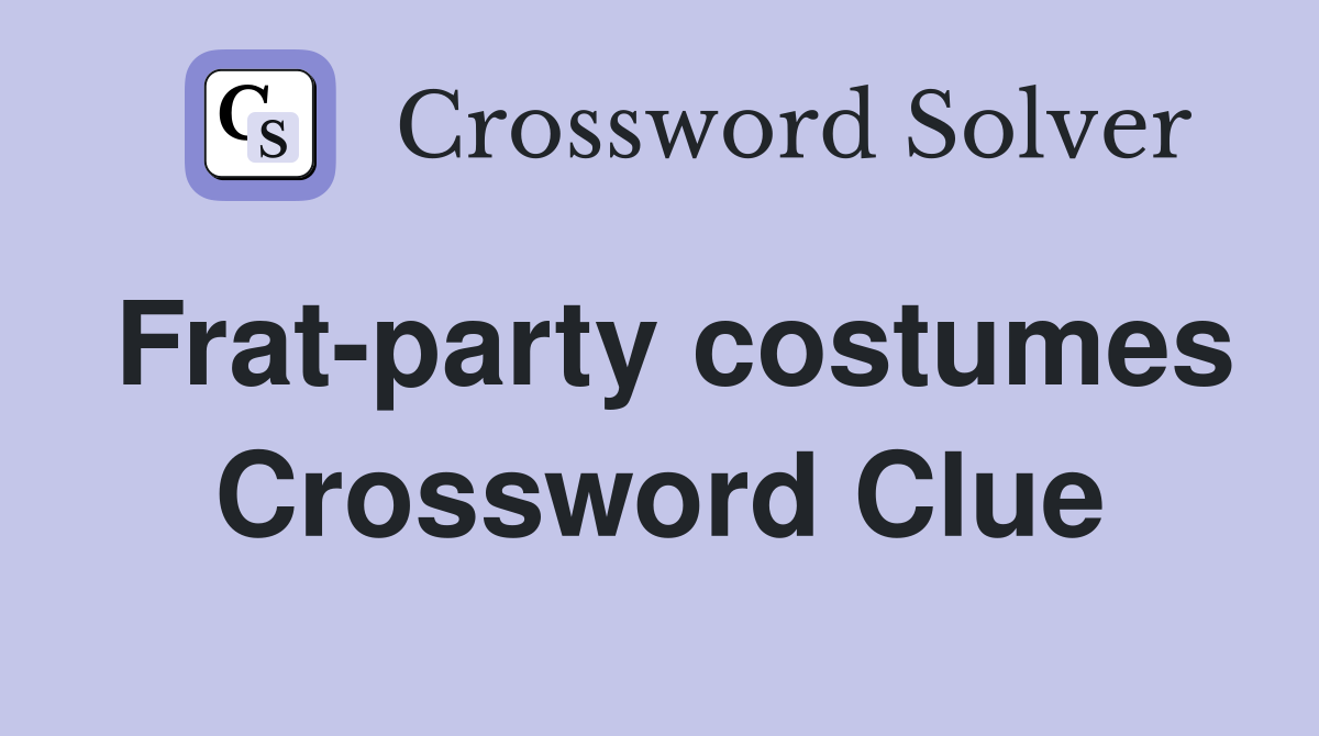 Frat-party costumes Crossword Clue