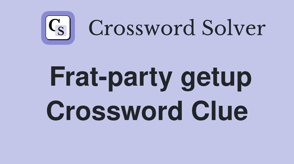 Frat-party getup Crossword Clue