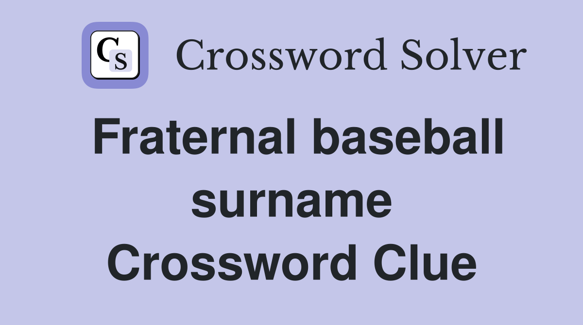 Fraternal baseball surname Crossword Clue