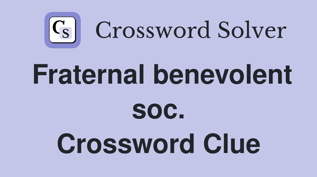 Fraternal benevolent soc. Crossword Clue