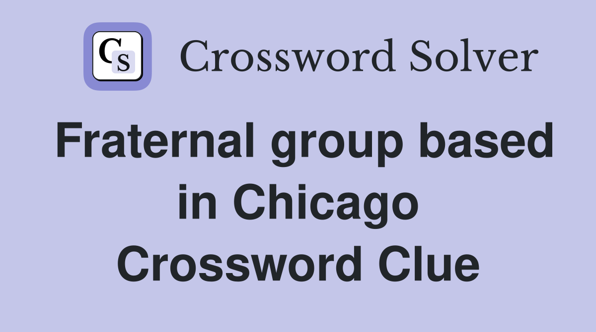 Fraternal group based in Chicago Crossword Clue