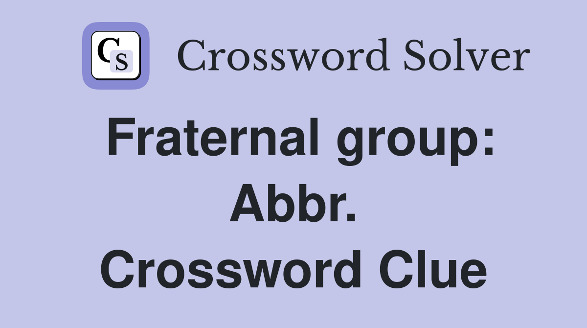Fraternal group: Abbr. Crossword Clue