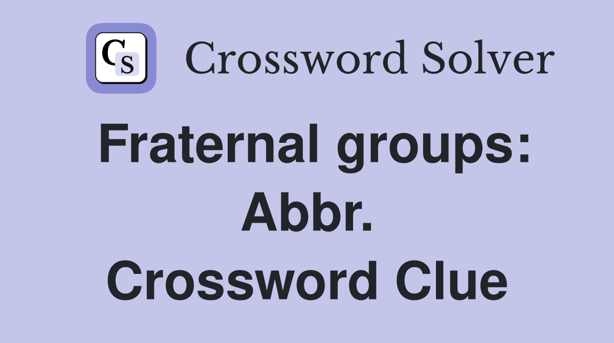 Fraternal groups: Abbr. Crossword Clue