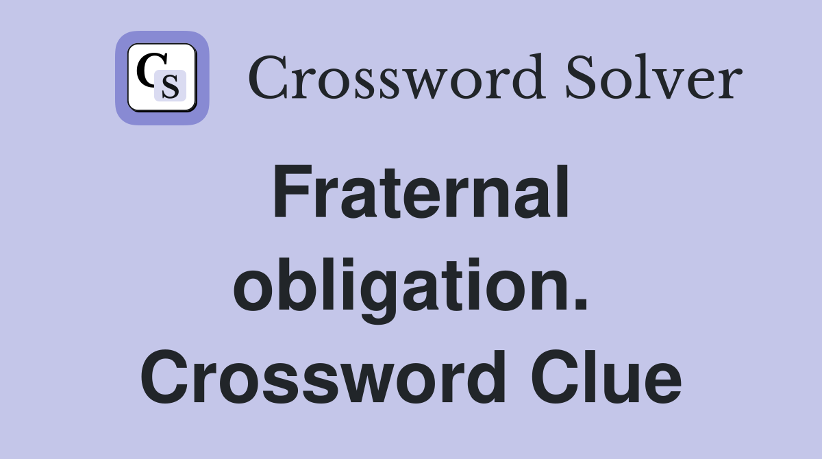 Fraternal obligation. Crossword Clue