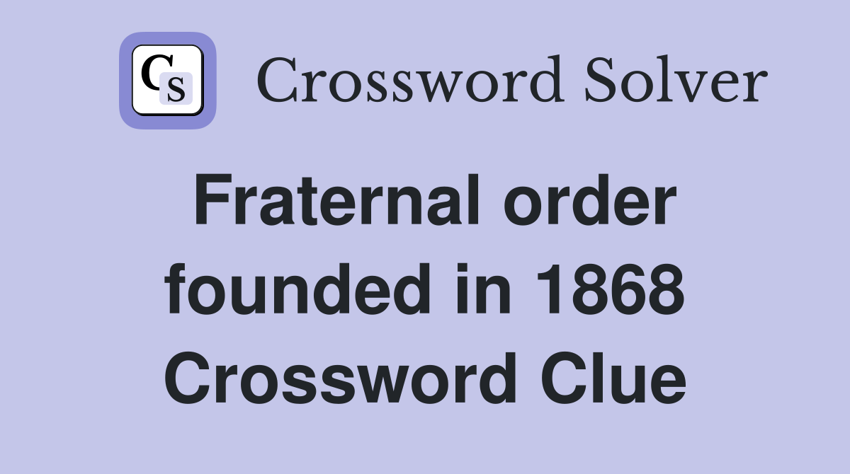 Fraternal order founded in 1868 Crossword Clue