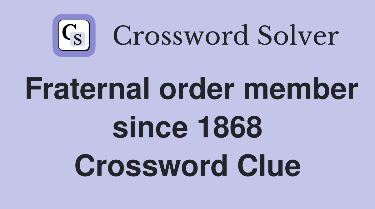 Fraternal order member since 1868 Crossword Clue