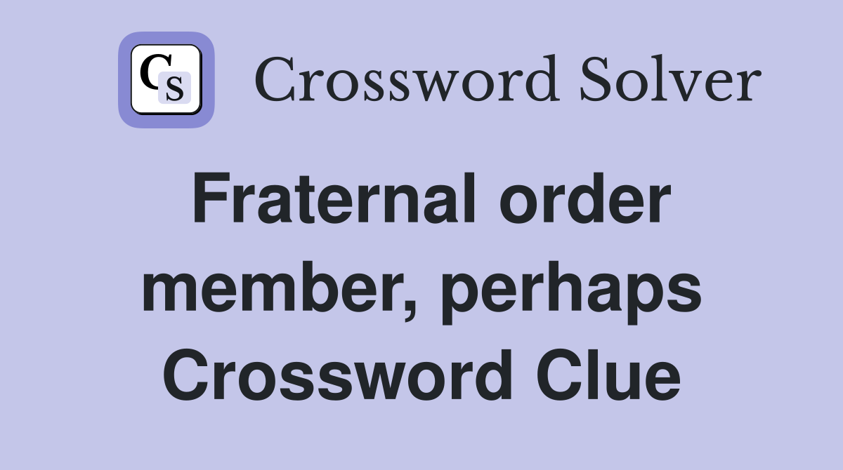 Fraternal order member, perhaps Crossword Clue
