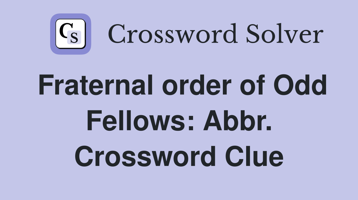 Fraternal order of Odd Fellows: Abbr. Crossword Clue