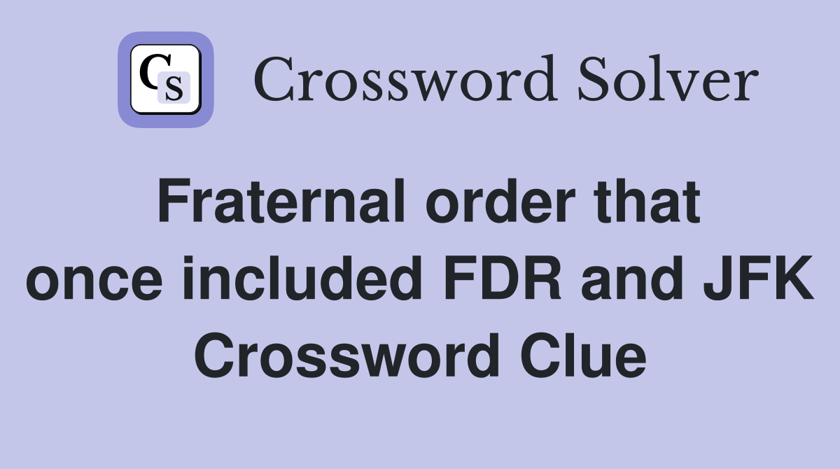 Fraternal order that once included FDR and JFK Crossword Clue