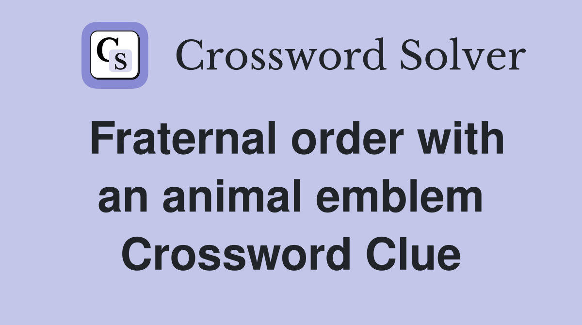 Fraternal order with an animal emblem Crossword Clue