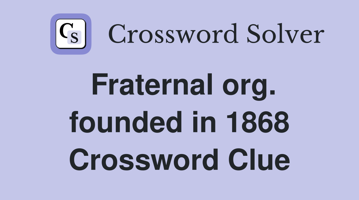 Fraternal org. founded in 1868 Crossword Clue