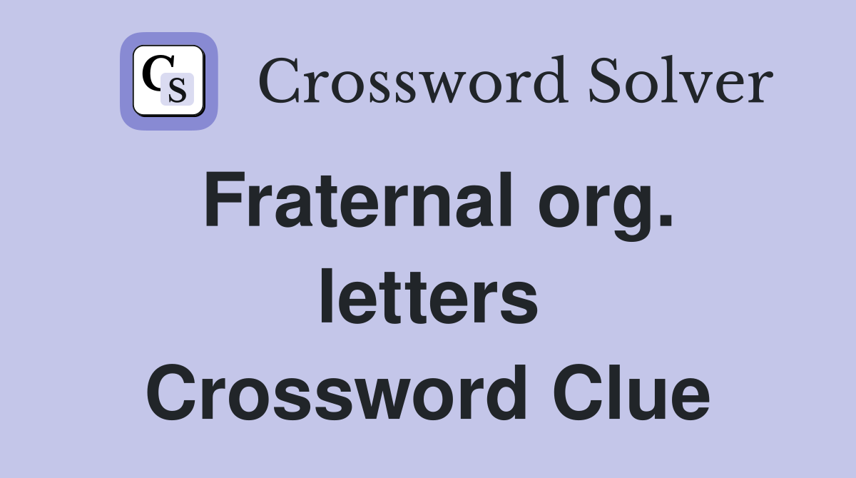 Fraternal org. letters Crossword Clue