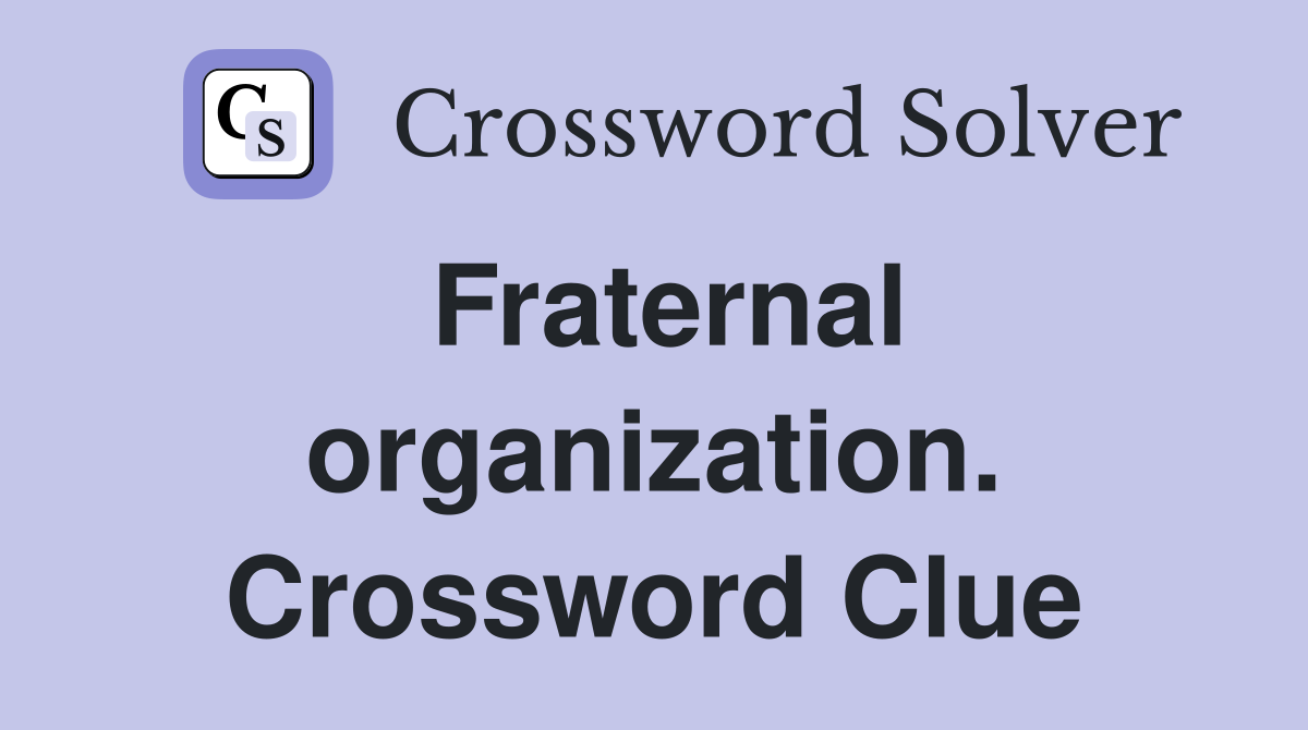 Fraternal organization. Crossword Clue