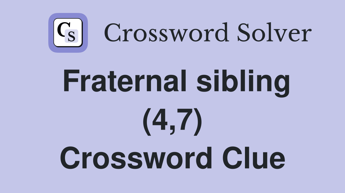 Fraternal sibling (4,7) Crossword Clue