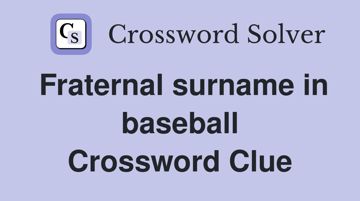 Fraternal surname in baseball Crossword Clue