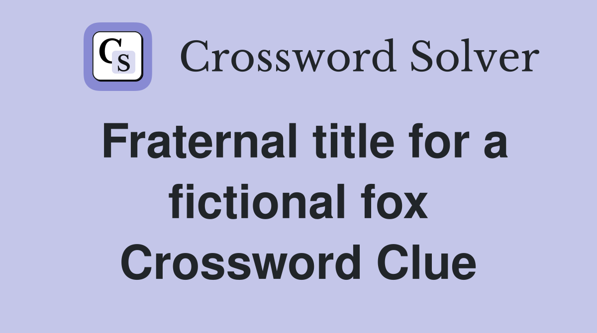 Fraternal title for a fictional fox Crossword Clue