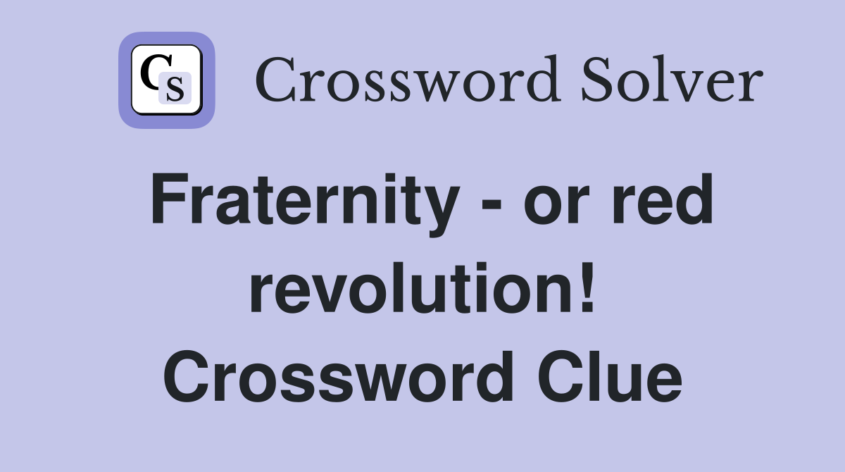 Fraternity - or red revolution! Crossword Clue